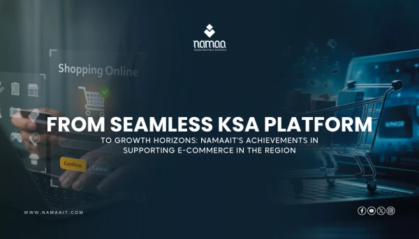 From Seamless KSA Platform to Growth Horizons: NamaaIT's Achievements in Supporting E-commerce in the Region