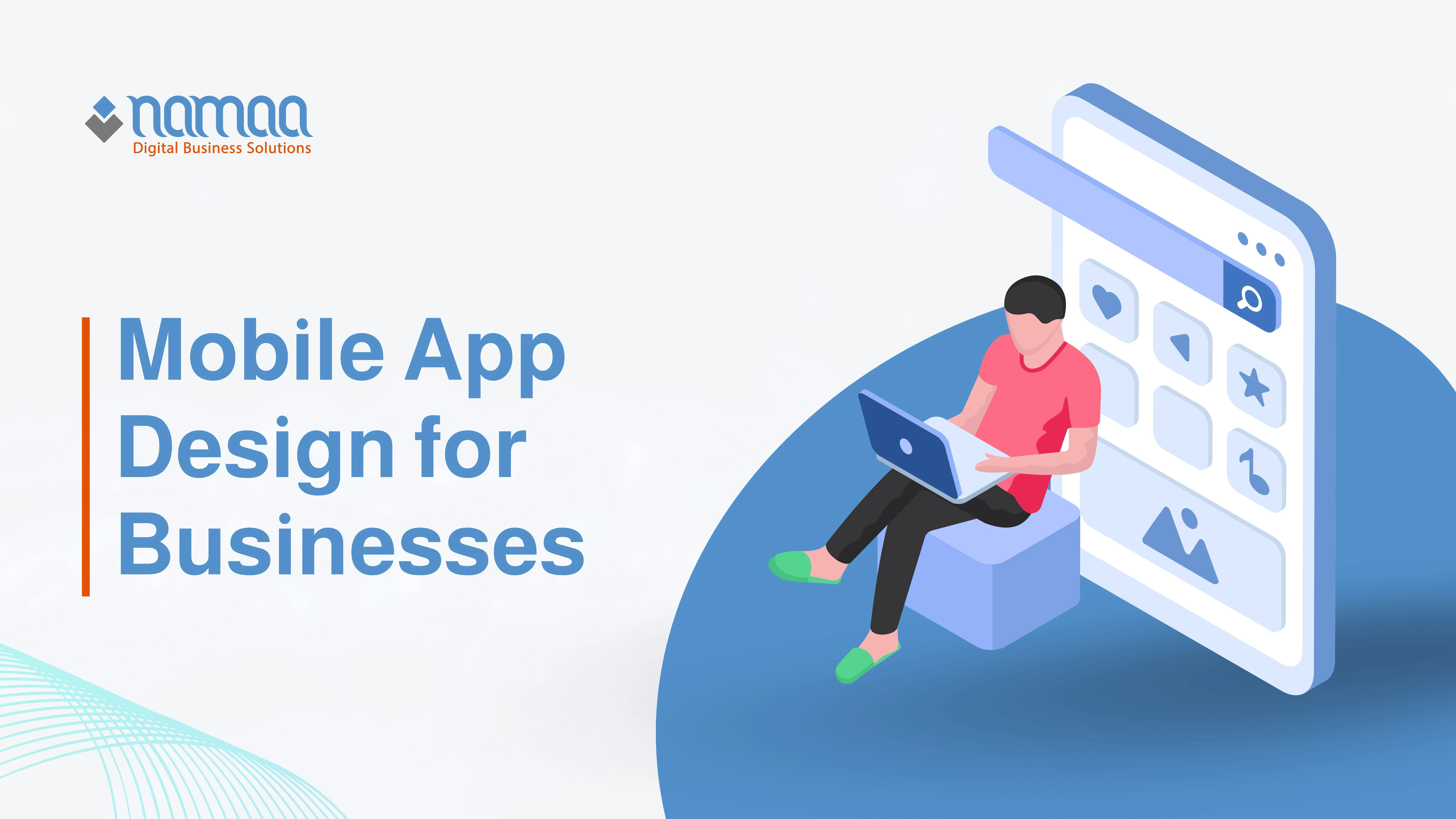 Mobile App Design for Businesses: Importance, Types, and Development Cost
